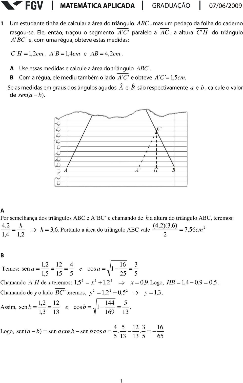 A Use essas medidas e calcule a área do triângulo ABC. B Com a régua, ele mediu também o lado A 'C' e obteve A C = 1,5cm.