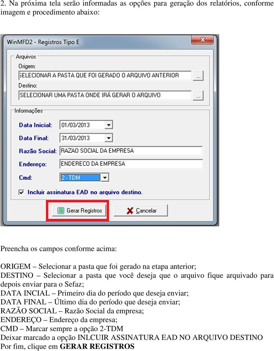 Sefaz; DATA INCIAL Primeiro dia do período que deseja enviar; DATA FINAL Último dia do período que deseja enviar; RAZÃO SOCIAL Razão Social da empresa;