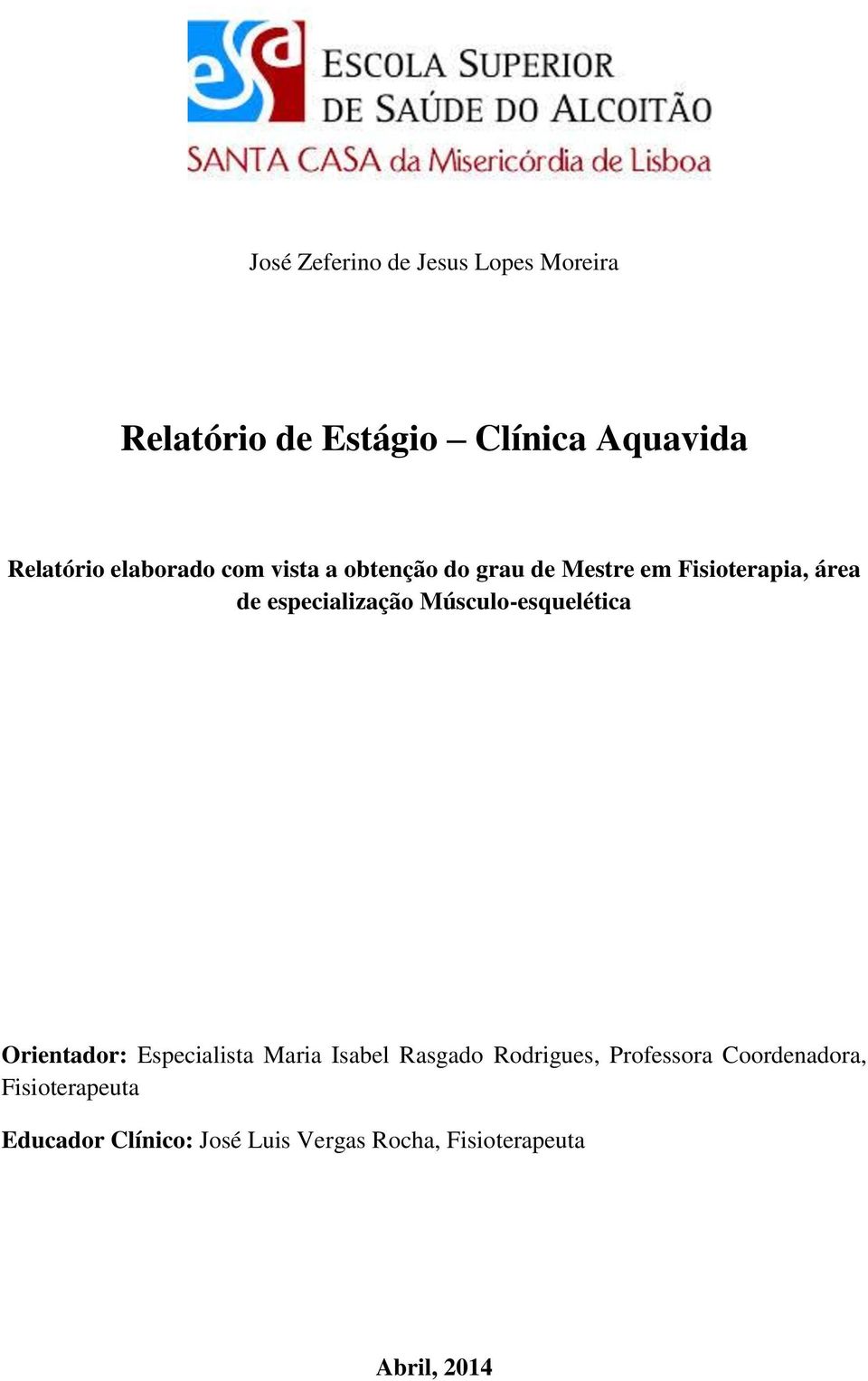 Músculo-esquelética Orientador: Especialista Maria Isabel Rasgado Rodrigues, Professora