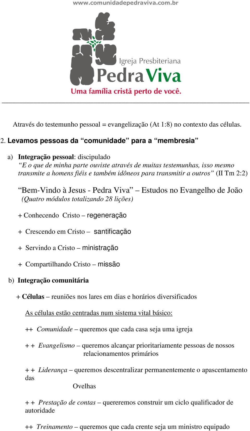 para transmitir a outros (II Tm 2:2) Bem-Vindo à Jesus - Pedra Viva Estudos no Evangelho de João (Quatro módulos totalizando 28 lições) + Conhecendo Cristo regeneração + Crescendo em Cristo