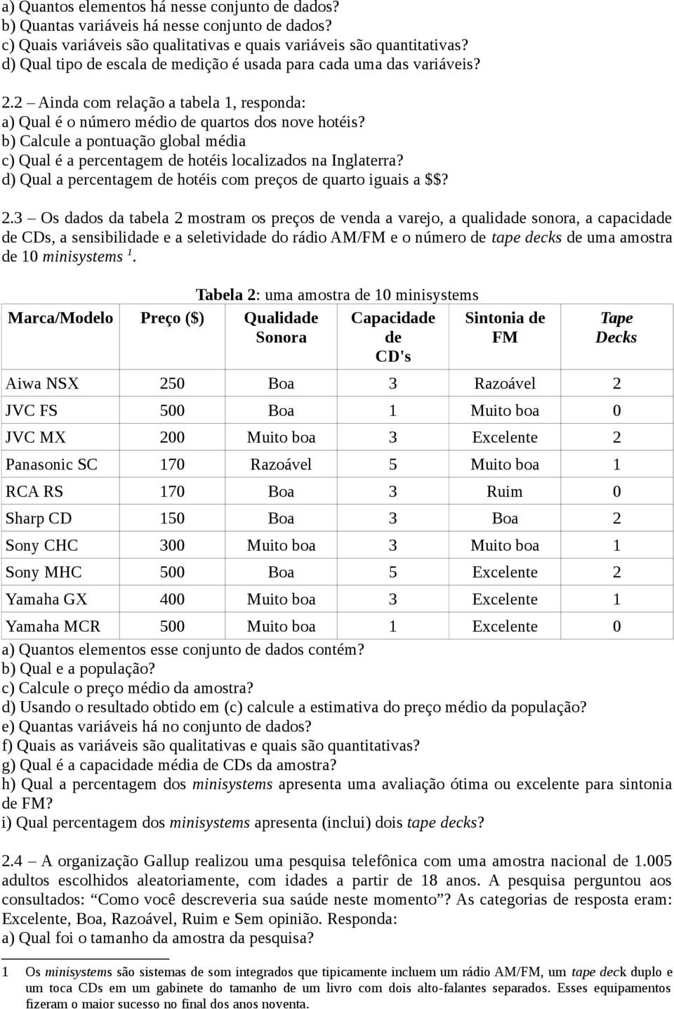 b) Calcule a pontuação global média c) Qual é a percentagem de hotéis localizados na Inglaterra? d) Qual a percentagem de hotéis com preços de quarto iguais a $$? 2.