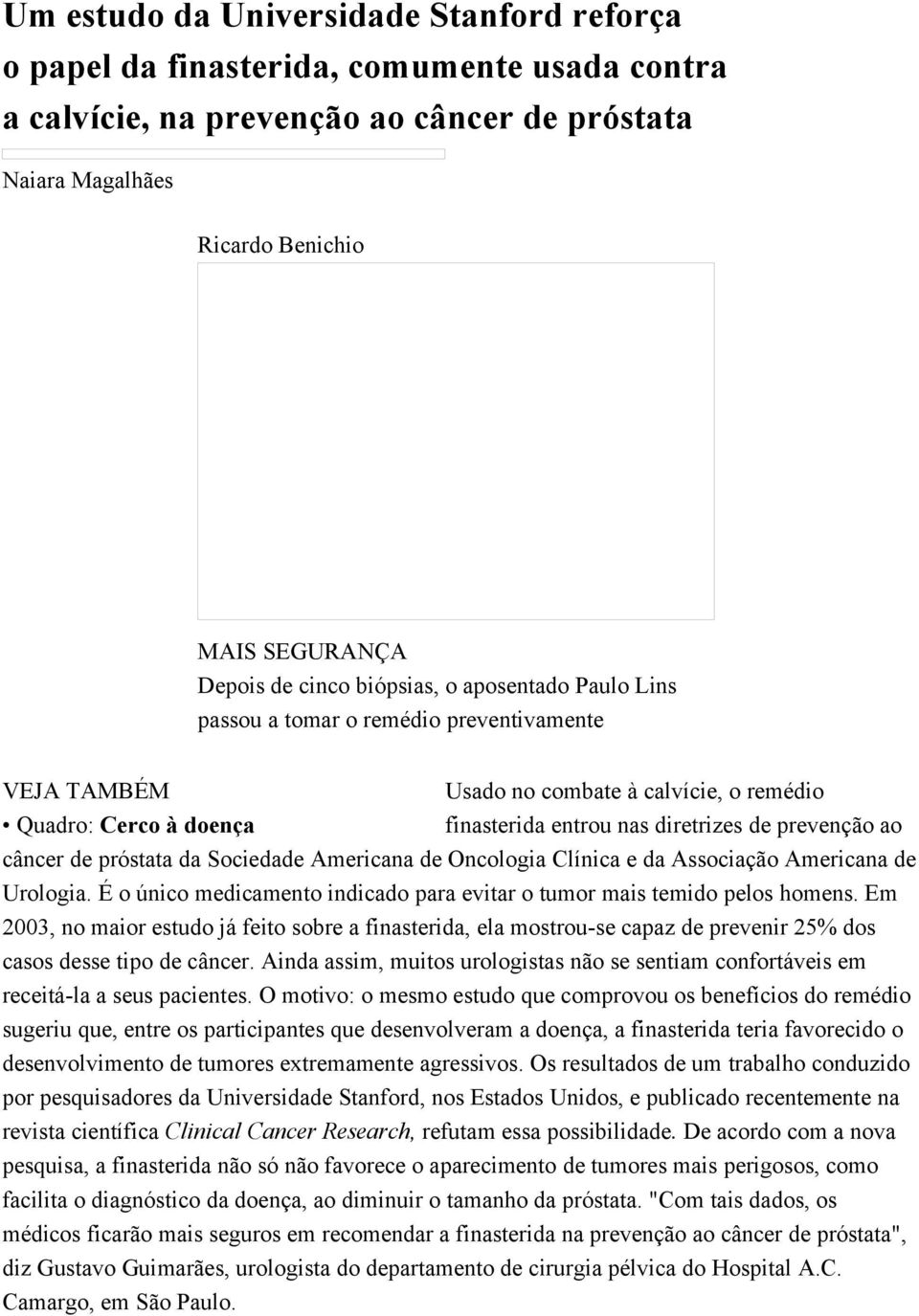 prevenção ao câncer de próstata da Sociedade Americana de Oncologia Clínica e da Associação Americana de Urologia. É o único medicamento indicado para evitar o tumor mais temido pelos homens.