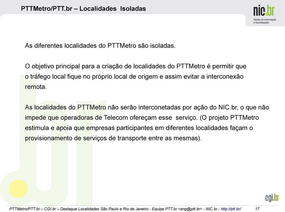 evitar a interconexão remota. As localidades do PTTMetro não serão interconetadas por ação do NIC.