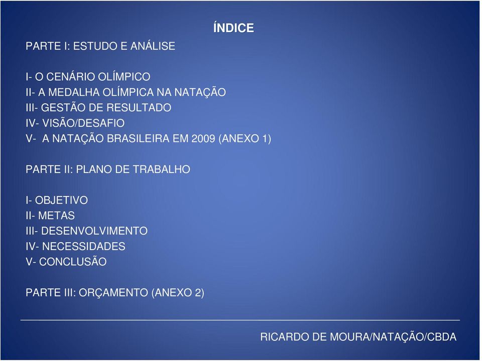 BRASILEIRA EM 2009 (ANEXO 1) PARTE II: PLANO DE TRABALHO I- OBJETIVO II-