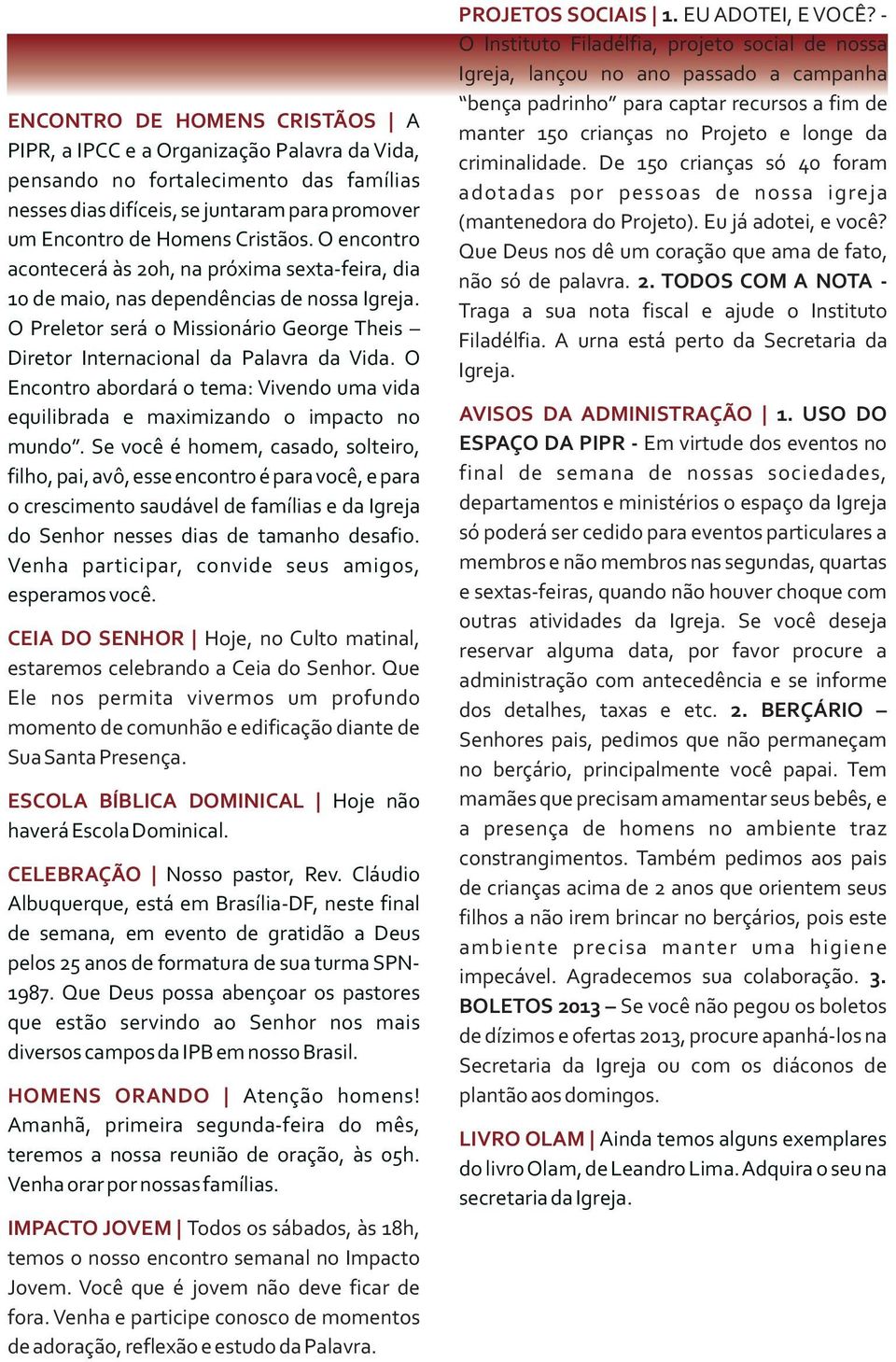 O Encontro abordará o tema: Vivendo uma vida equilibrada e maximizando o impacto no mundo.