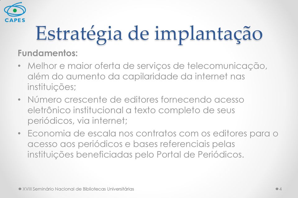 completo de seus periódicos, via internet; Economia de escala nos contratos com os editores para o acesso aos periódicos e