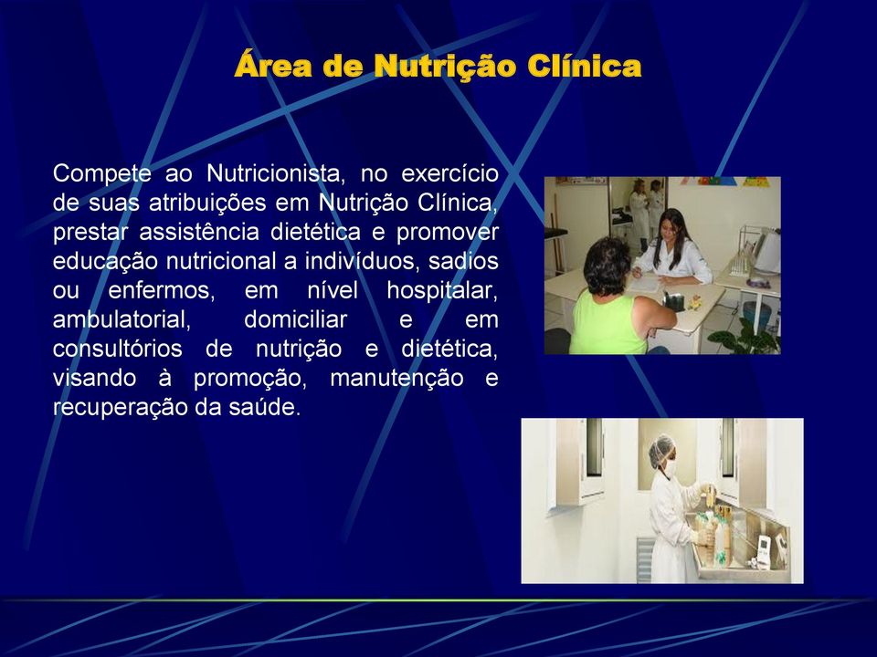 indivíduos, sadios ou enfermos, em nível hospitalar, ambulatorial, domiciliar e em