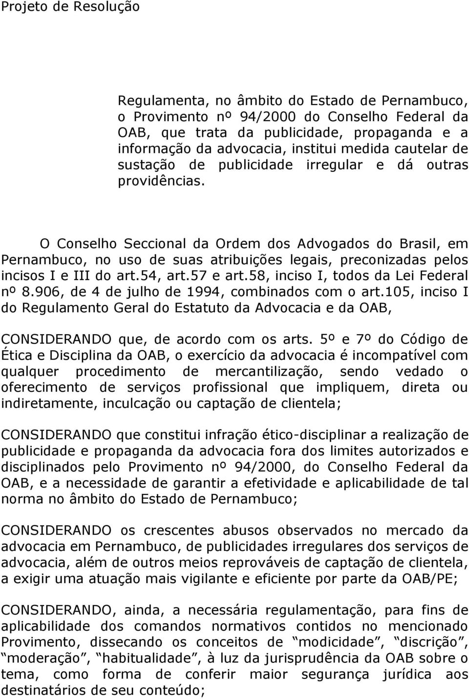 O Conselho Seccional da Ordem dos Advogados do Brasil, em Pernambuco, no uso de suas atribuições legais, preconizadas pelos incisos I e III do art.54, art.57 e art.
