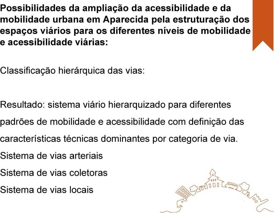 Resultado: sistema viário hierarquizado para diferentes padrões de mobilidade e acessibilidade com definição das