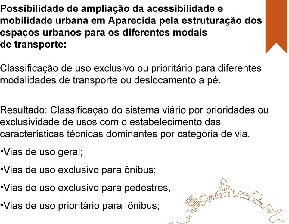 Resultado: Classificação do sistema viário por prioridades ou exclusividade de usos com o estabelecimento das características técnicas