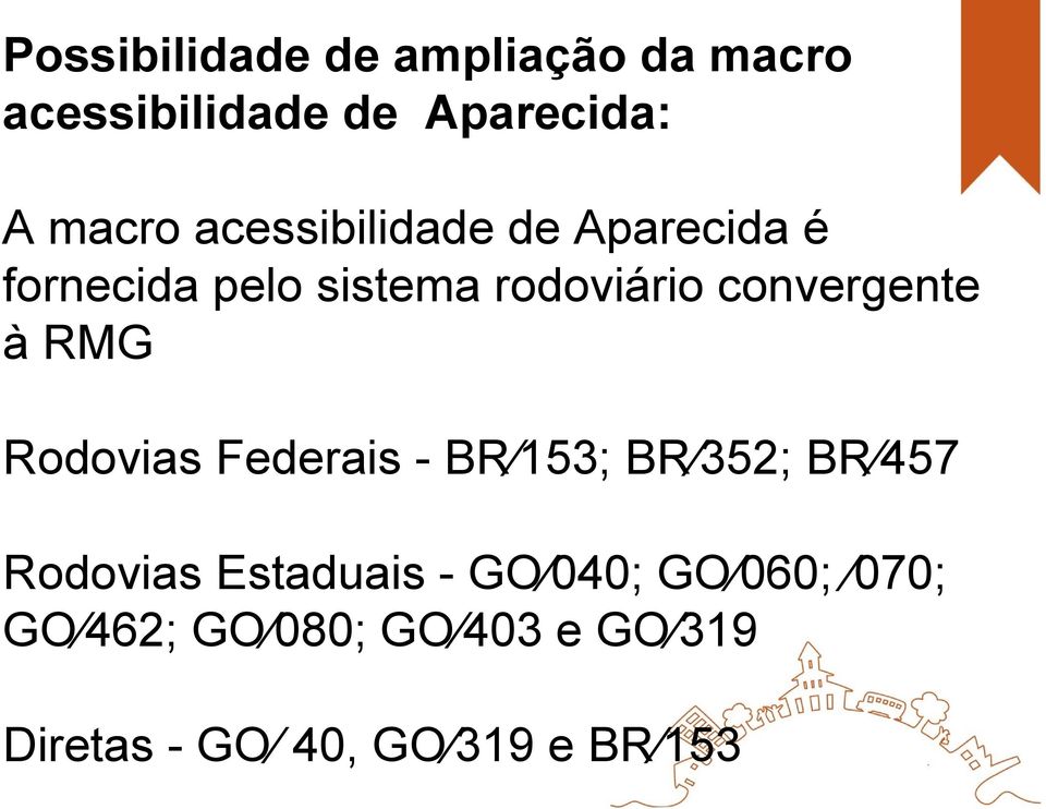 à RMG Rodovias Federais - BR 153; BR 352; BR 457 Rodovias Estaduais - GO