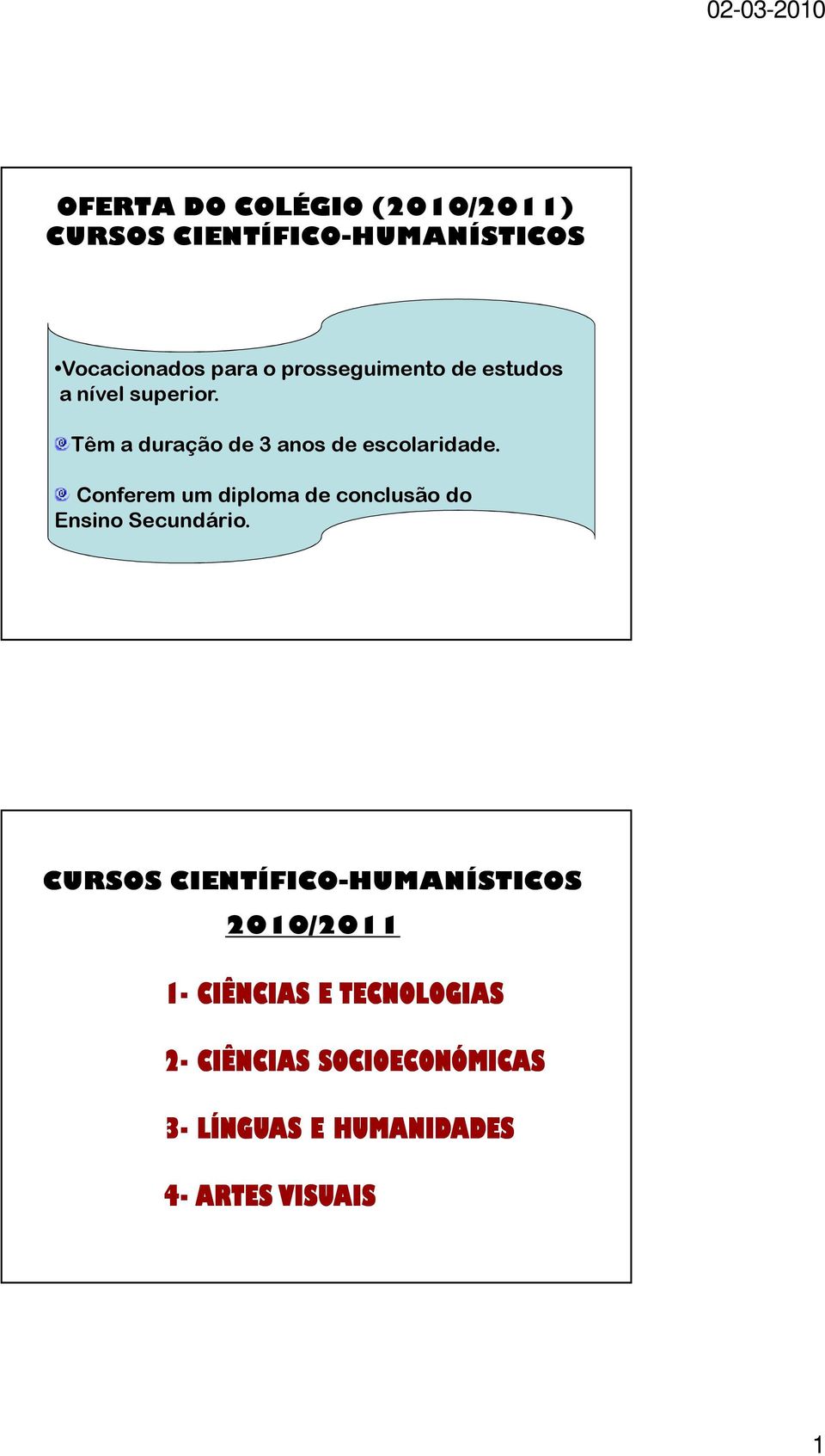 Conferem um diploma de conclusão do Ensino Secundário.