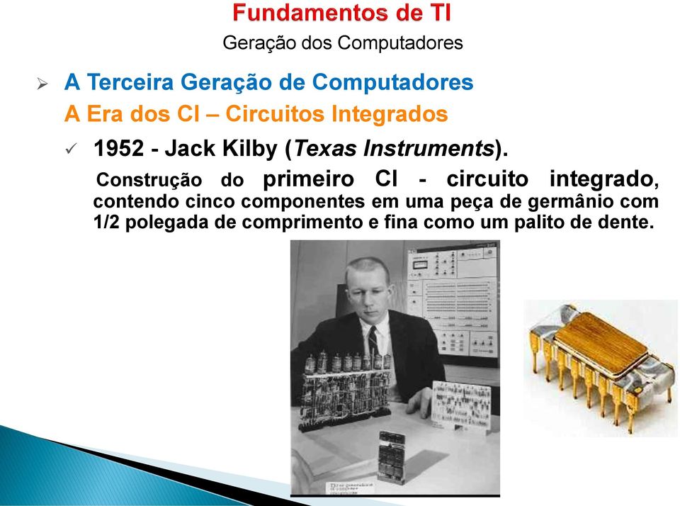 Construção do primeiro CI - circuito integrado, contendo cinco