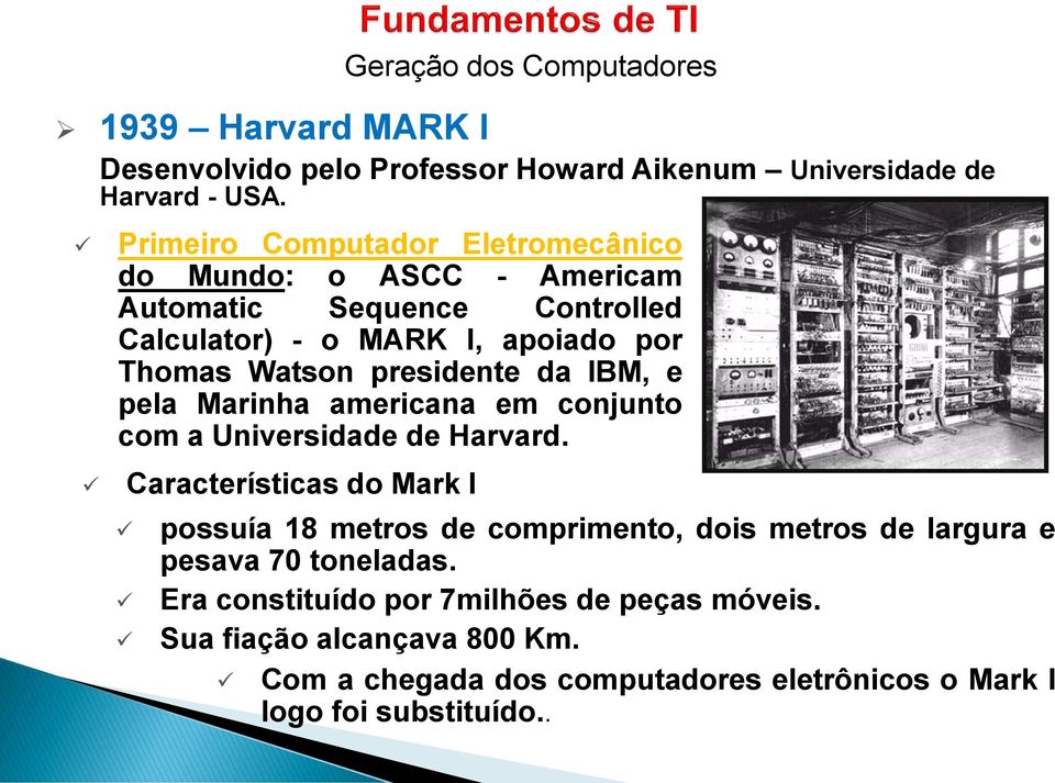presidente da IBM, e pela Marinha americana em conjunto com a Universidade de Harvard.