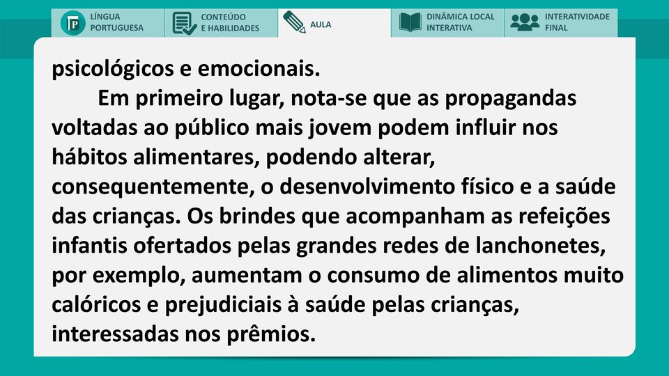 alimentares, podendo alterar, consequentemente, o desenvolvimento físico e a saúde das crianças.