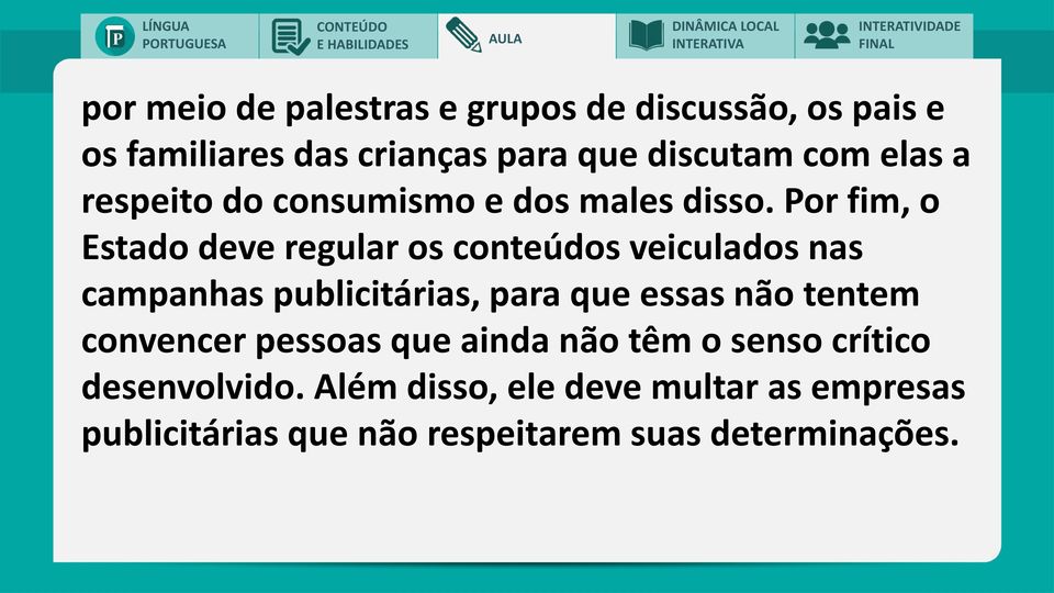 Por fim, o Estado deve regular os conteúdos veiculados nas campanhas publicitárias, para que essas não