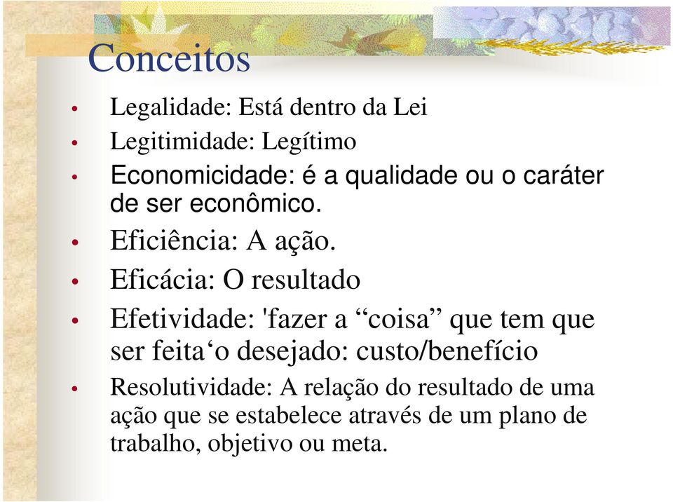 Eficácia: O resultado Efetividade: 'fazer a coisa que tem que ser feita o desejado: