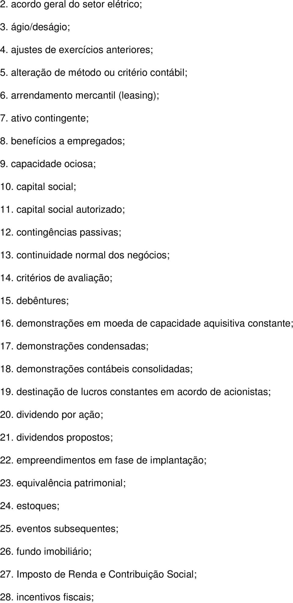 debêntures; 16. demonstrações em moeda de capacidade aquisitiva constante; 17. demonstrações condensadas; 18. demonstrações contábeis consolidadas; 19.