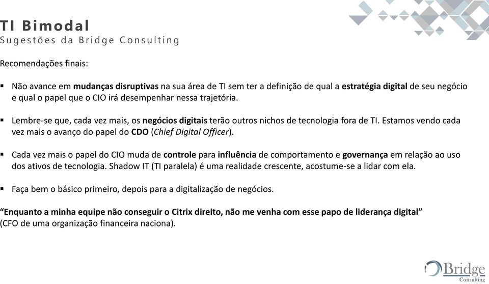 Estamos vendo cada vez mais o avanço do papel do CDO (Chief Digital Officer).