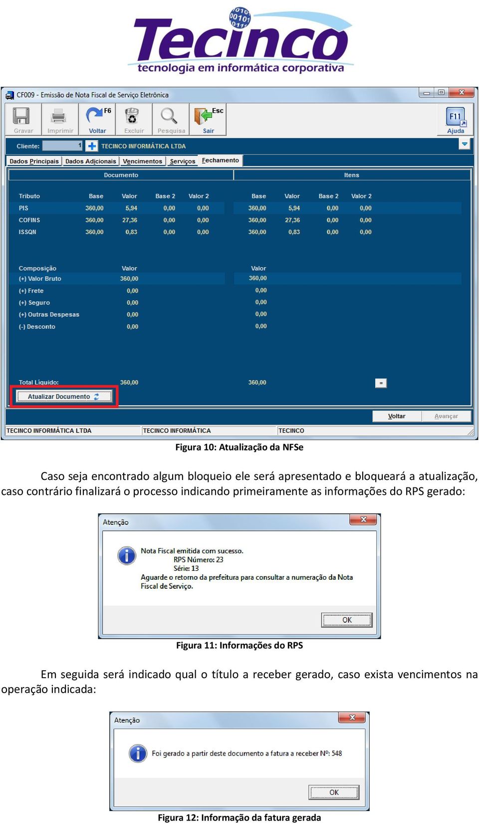 informações do RPS gerado: Figura 11: Informações do RPS Em seguida será indicado qual o