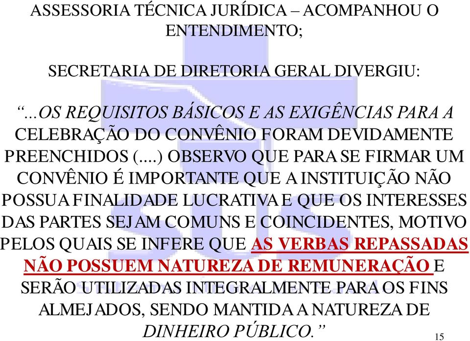 ..) OBSERVO QUE PARA SE FIRMAR UM CONVÊNIO É IMPORTANTE QUE A INSTITUIÇÃO NÃO POSSUA FINALIDADE LUCRATIVA E QUE OS INTERESSES DAS PARTES