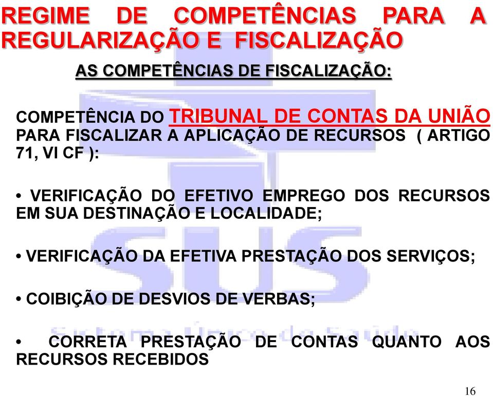 ): VERIFICAÇÃO DO EFETIVO EMPREGO DOS RECURSOS EM SUA DESTINAÇÃO E LOCALIDADE; VERIFICAÇÃO DA EFETIVA