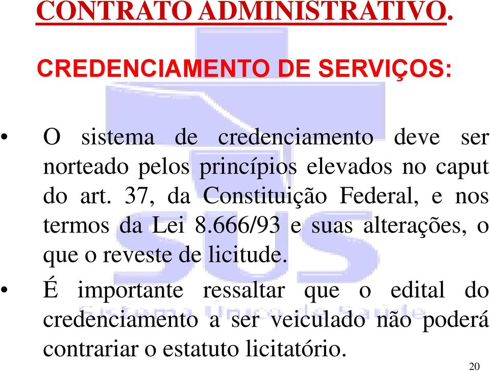 elevados no caput do art. 37, da Constituição Federal, e nos termos da Lei 8.