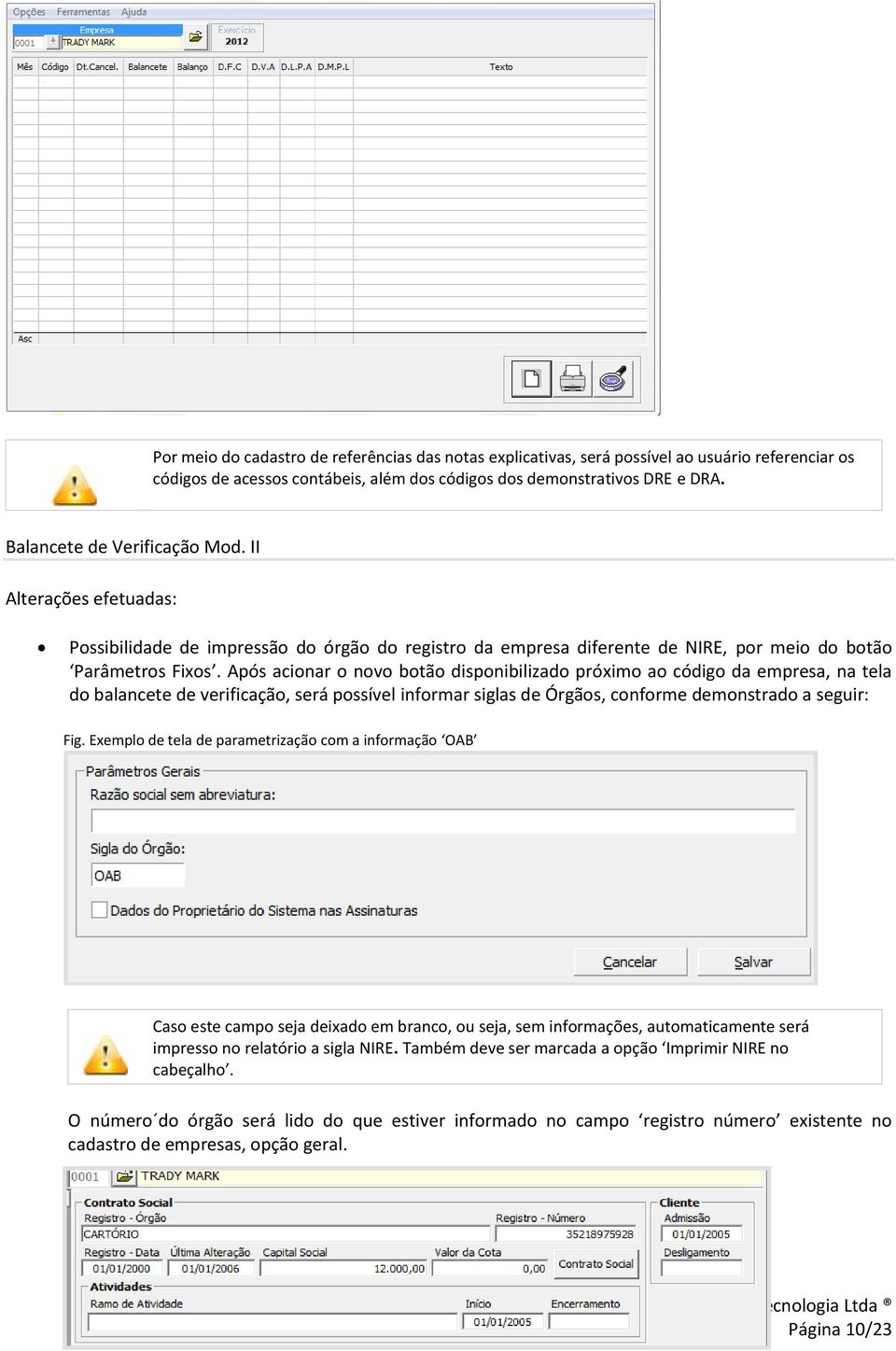 Após acionar o novo botão disponibilizado próximo ao código da empresa, na tela do balancete de verificação, será possível informar siglas de Órgãos, conforme demonstrado a seguir: Fig.