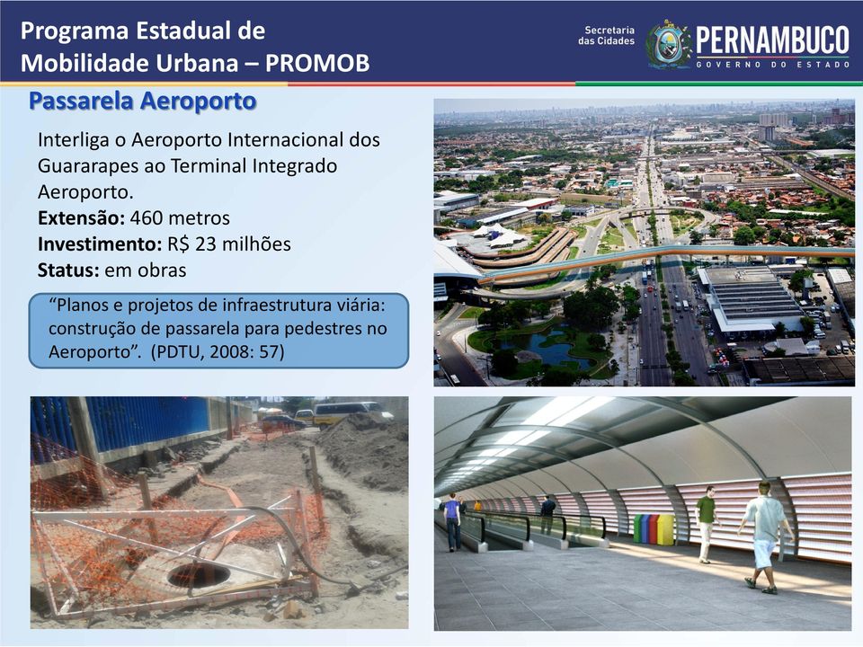 Extensão: 460 metros Investimento: R$ 23 milhões Status: em obras