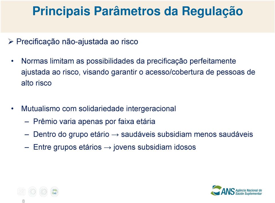 de pessoas de alto risco Mutualismo com solidariedade intergeracional Prêmio varia apenas por faixa