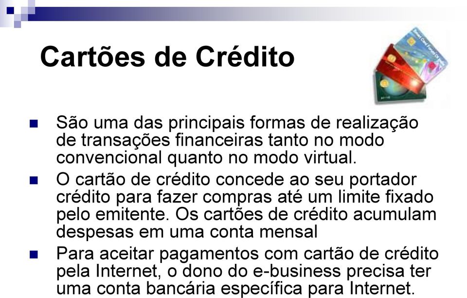 O cartão de crédito concede ao seu portador crédito para fazer compras até um limite fixado pelo emitente.