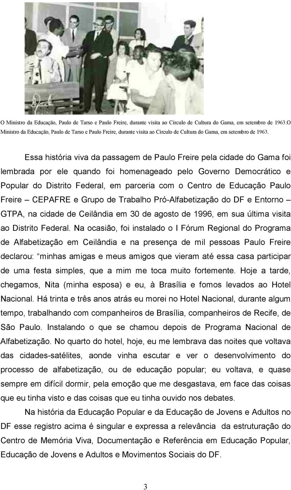 Educação Paulo Freire CEPAFRE e Grupo de Trabalho Pró-Alfabetização do DF e Entorno GTPA, na cidade de Ceilândia em 30 de agosto de 1996, em sua última visita ao Distrito Federal.