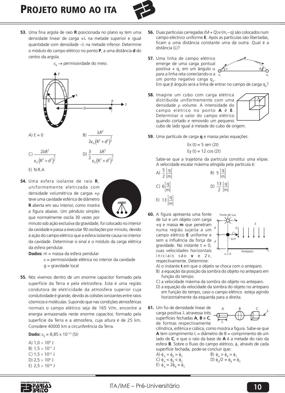 abeta e seu inteio, coo osta a figua abaio U pênulo siples que noalente oscila vezes po inuto sob ação eclusiva a gaviae, foi colocao no inteio a caviae e passa a eecuta 9 oscilações po inuto, evio à