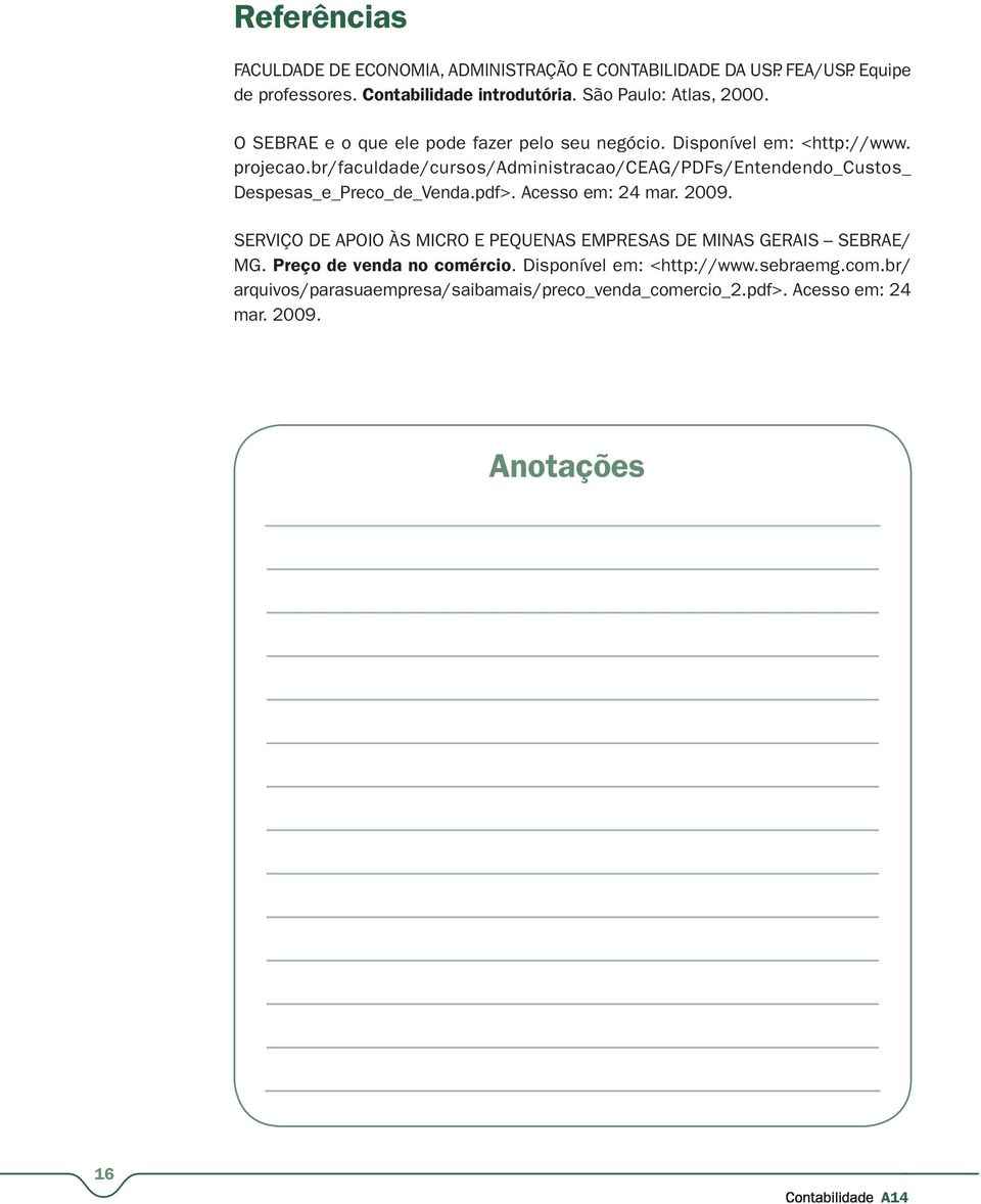 br/faculdade/cursos/administracao/ceag/pdfs/entendendo_custos_ Despesas_e_Preco_de_Venda.pdf>. Acesso em: 24 mar. 2009.