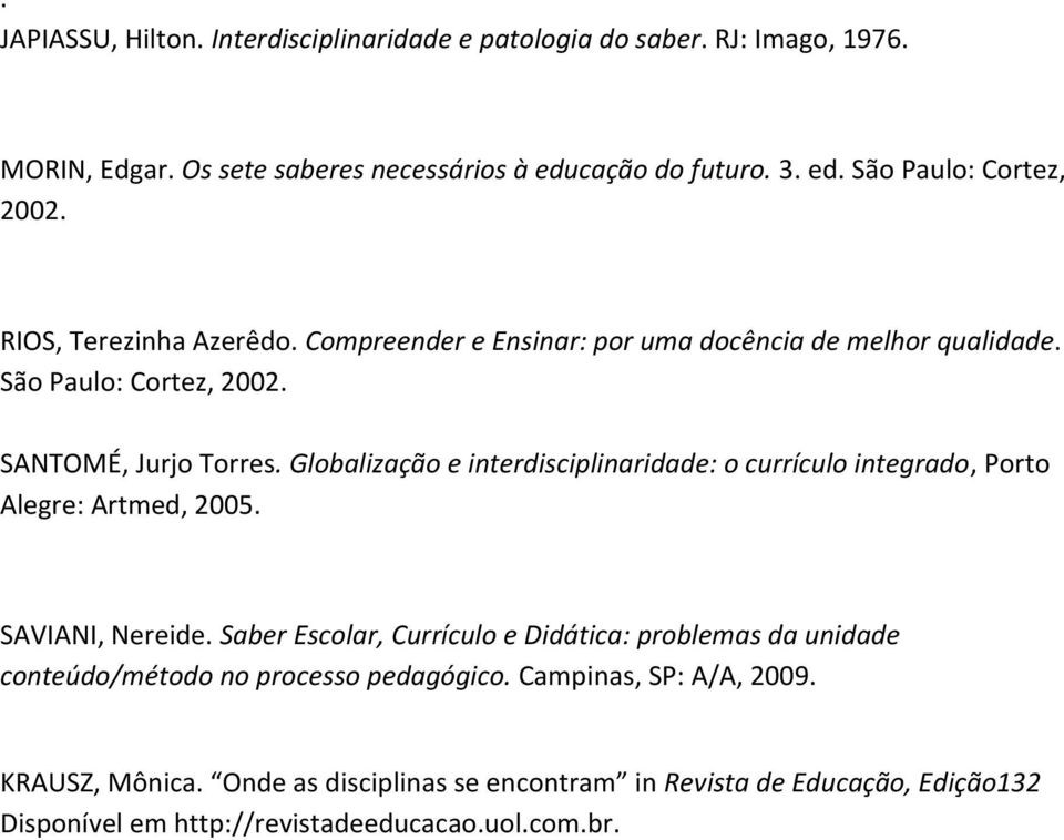 Globalização e interdisciplinaridade: o currículo integrado, Porto Alegre: Artmed, 2005. SAVIANI, Nereide.