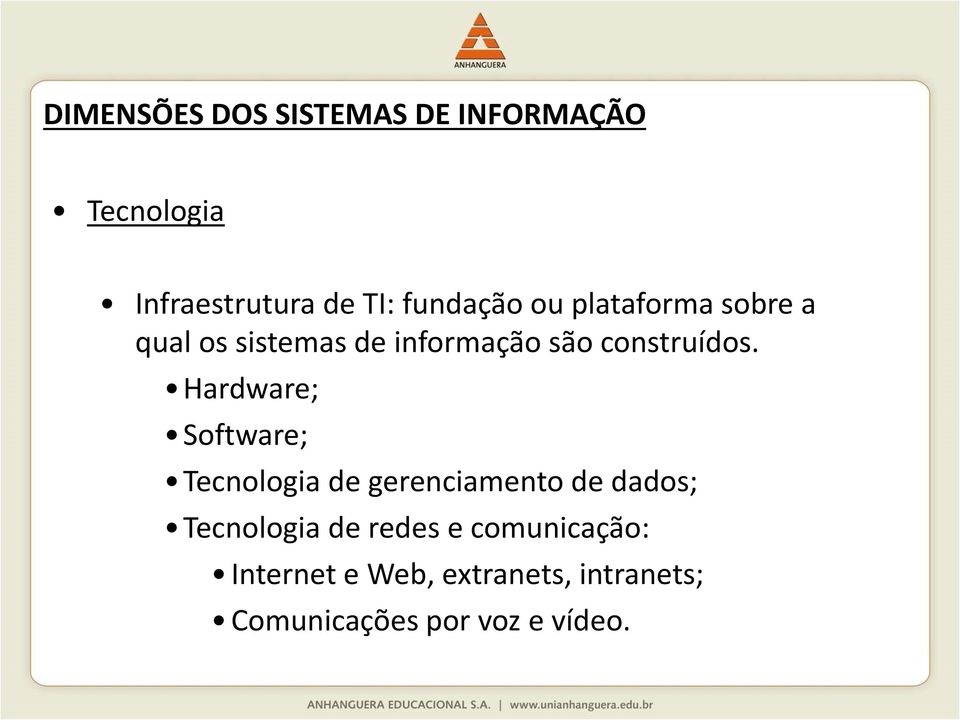 Hardware; Software; Tecnologia de gerenciamento de dados; Tecnologia de redes