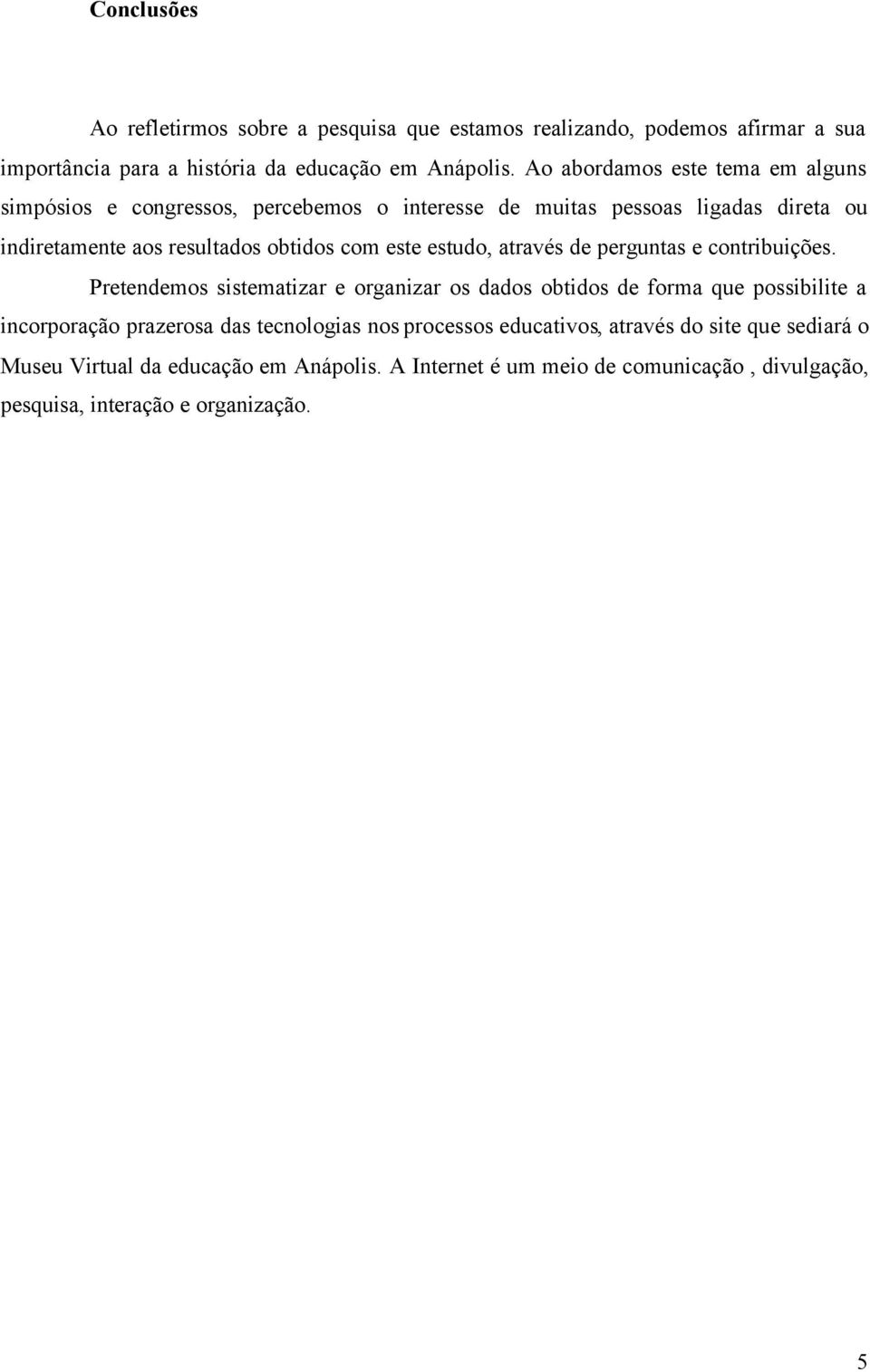 estudo, através de perguntas e contribuições.