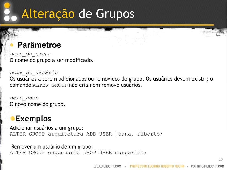 Os usuários devem existir; o comando ALTER GROUP não cria nem remove usuários.