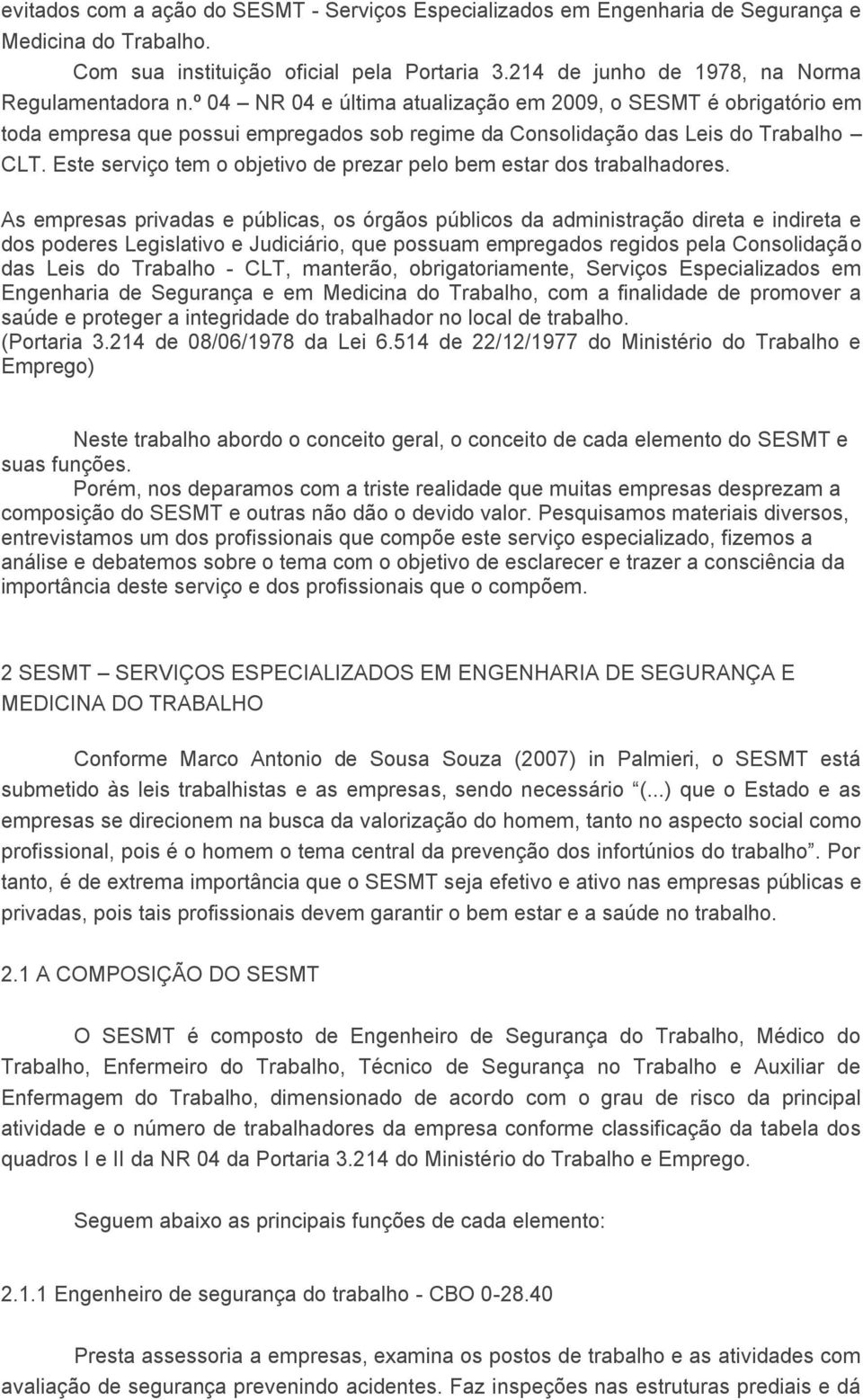 Este serviço tem o objetivo de prezar pelo bem estar dos trabalhadores.