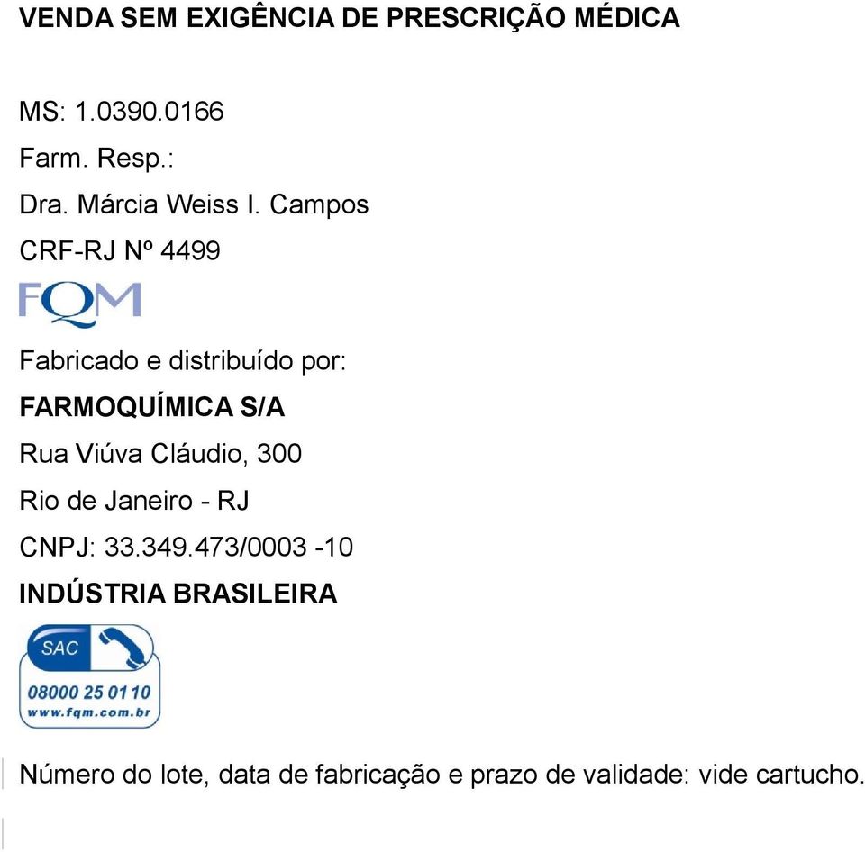 Campos CRF-RJ Nº 4499 Fabricado e distribuído por: FARMOQUÍMICA S/A Rua Viúva