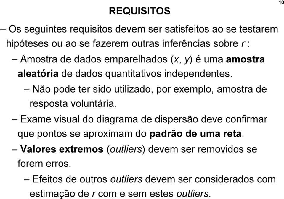 Não pode ter sido utilizado, por exemplo, amostra de resposta voluntária.