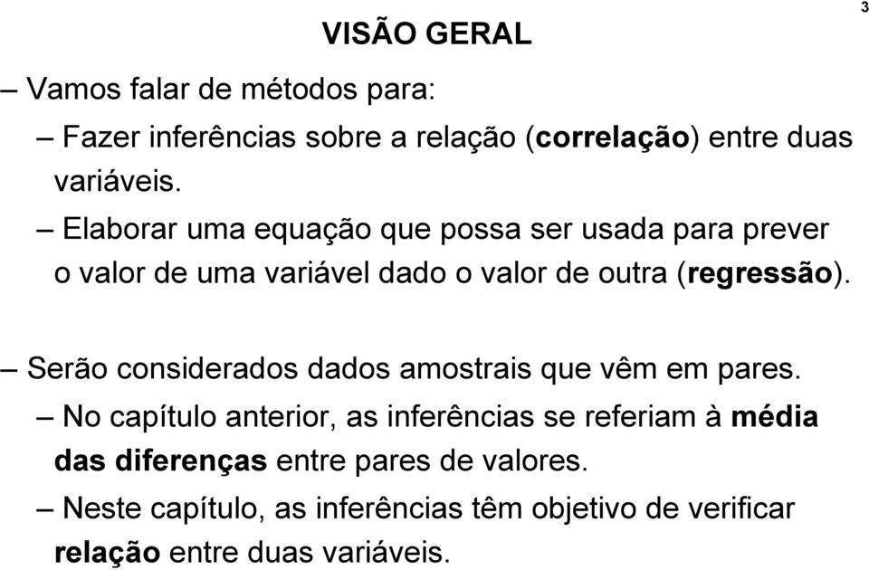 Serão considerados dados amostrais que vêm em pares.