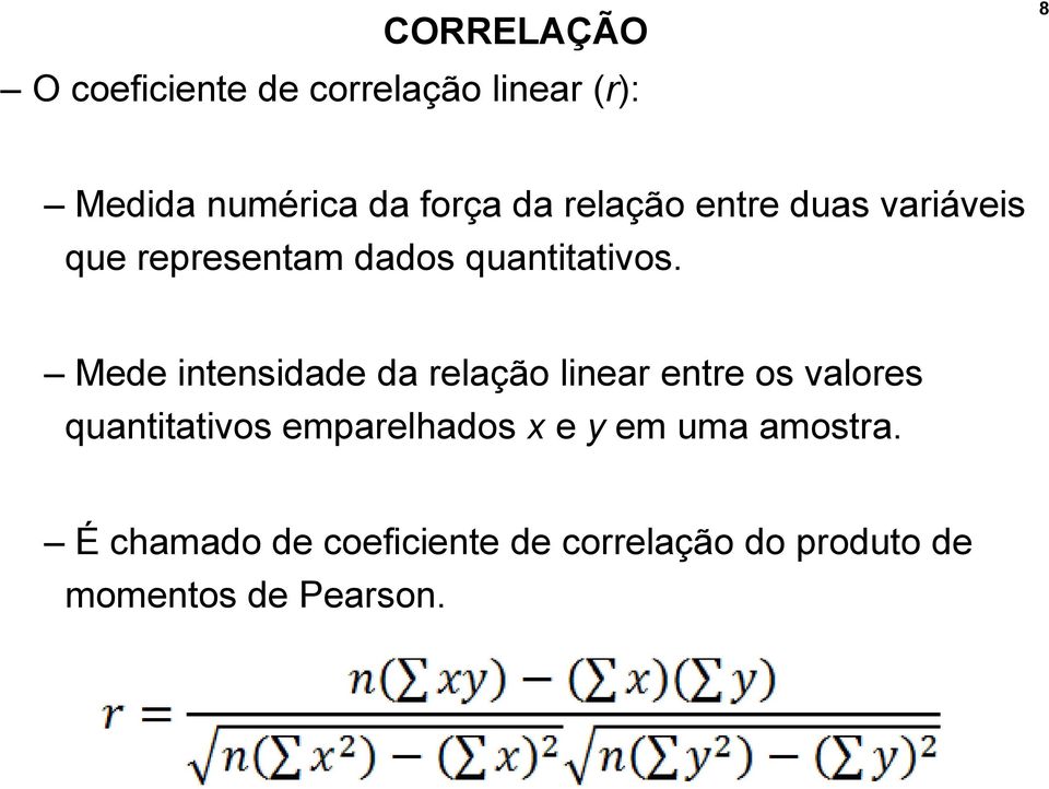 Mede intensidade da relação linear entre os valores quantitativos emparelhados x