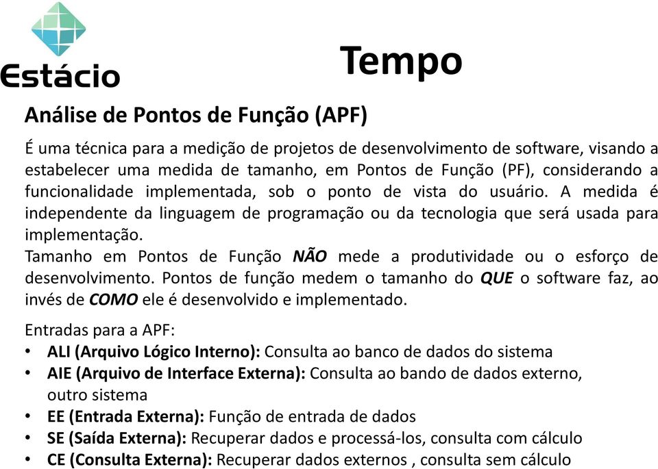 Tamanho em Pontos de Função NÃO mede a produtividade ou o esforço de desenvolvimento. Pontos de função medem o tamanho do QUE o software faz, ao invés de COMO ele é desenvolvido e implementado.