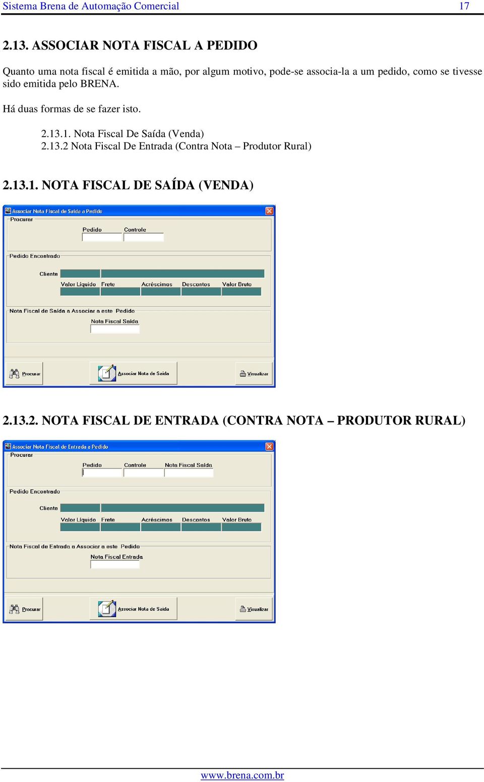 a um pedido, como se tivesse sido emitida pelo BRENA. Há duas formas de se fazer isto. 2.13