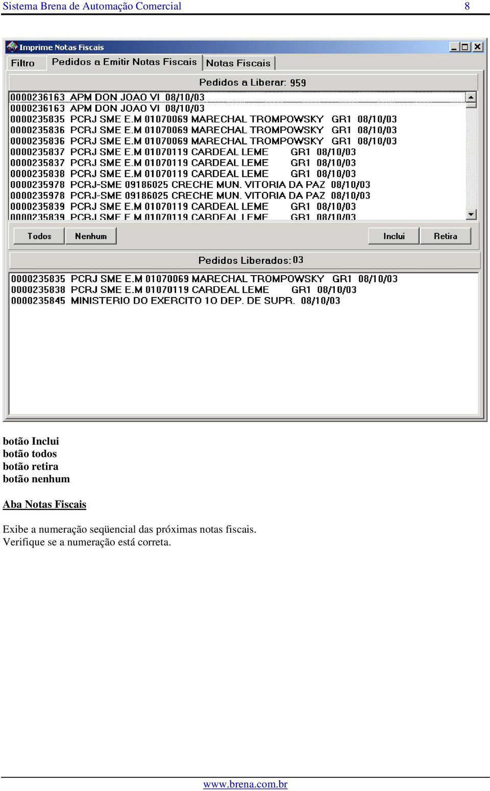 Notas Fiscais Exibe a numeração seqüencial das