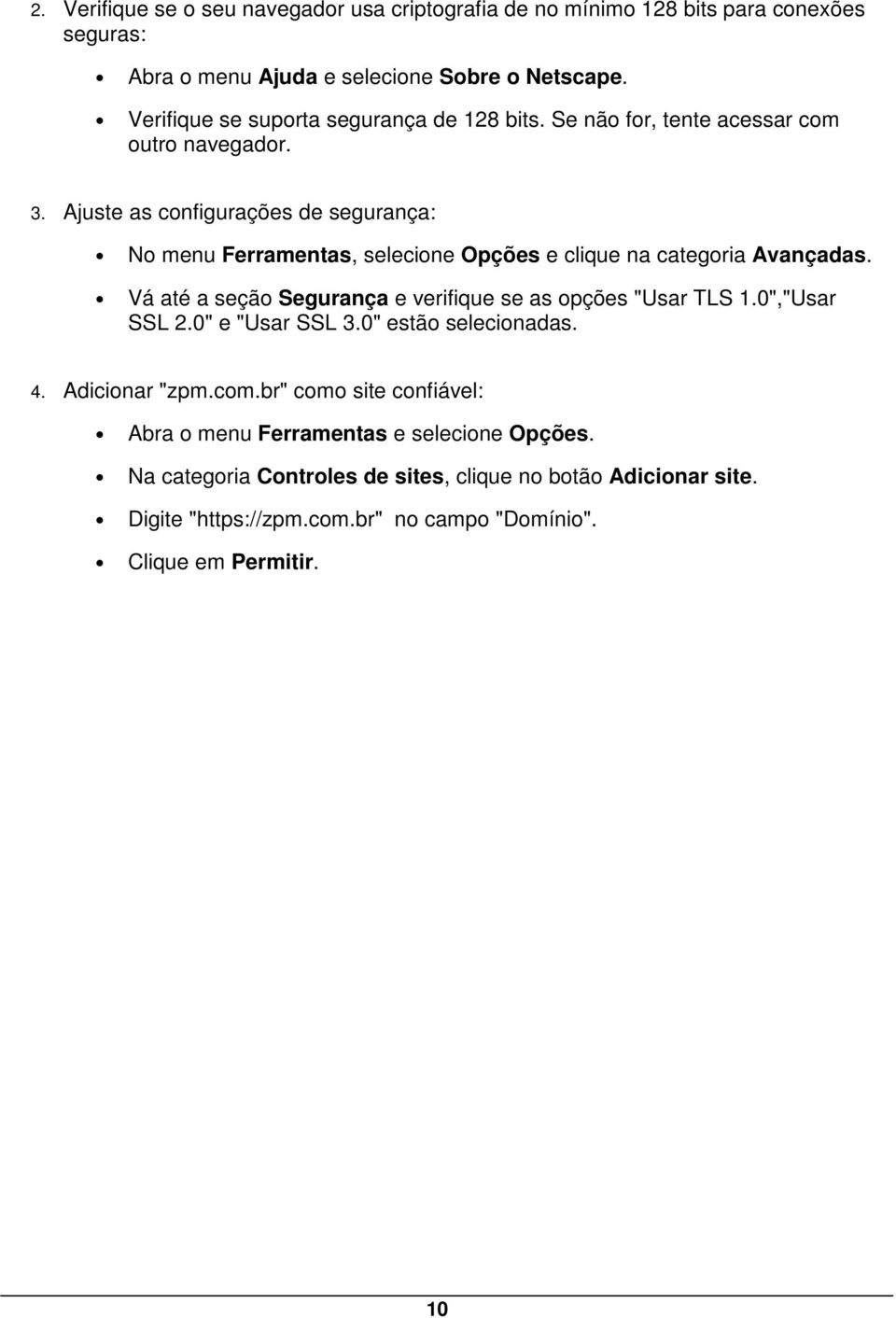 Ajuste as configurações de segurança: No menu Ferramentas, selecione Opções e clique na categoria Avançadas. Vá até a seção Segurança e verifique se as opções "Usar TLS 1.