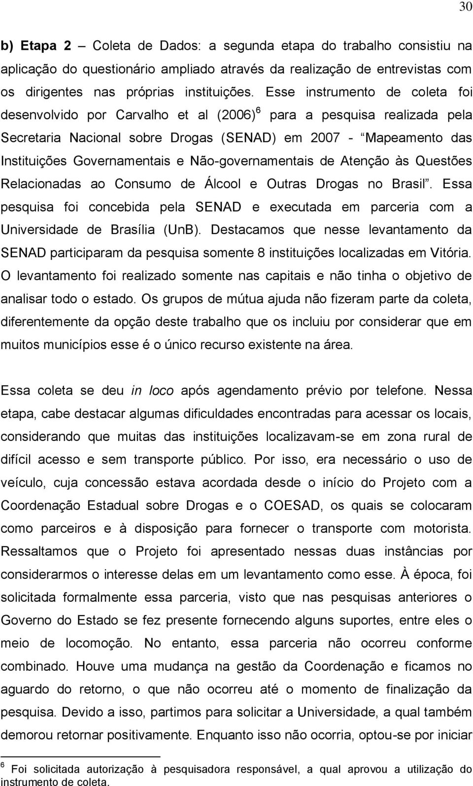 Não-governamentais de Atenção às Questões Relacionadas ao Consumo de Álcool e Outras Drogas no Brasil.