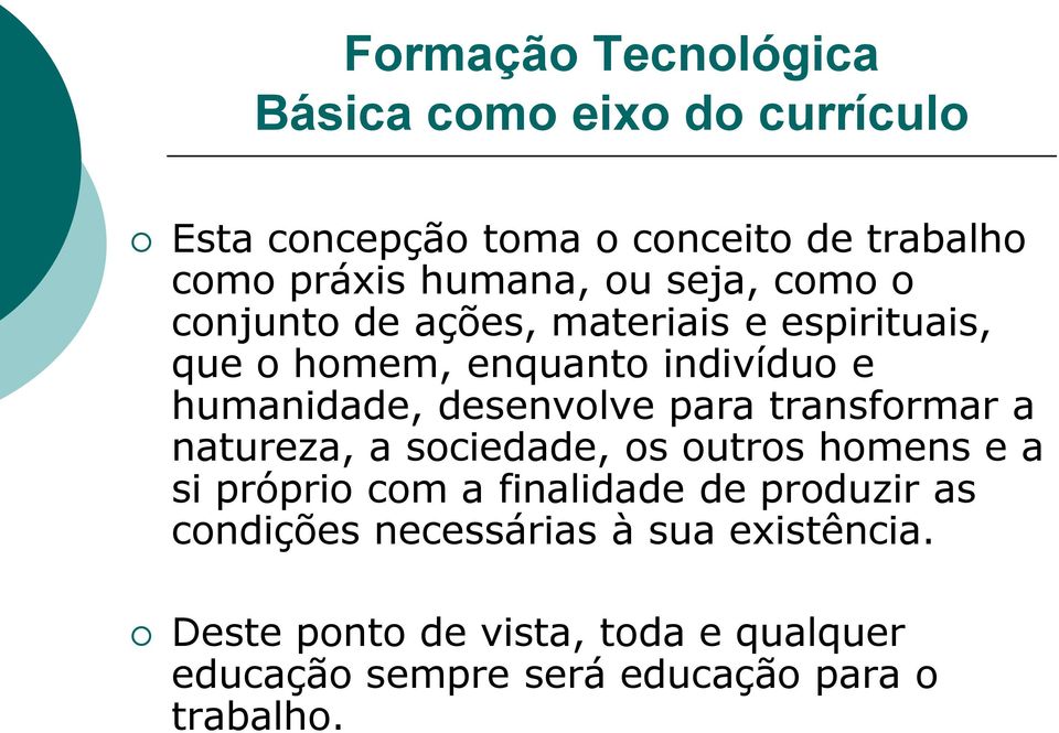 desenvolve para transformar a natureza, a sociedade, os outros homens e a si próprio com a finalidade de produzir