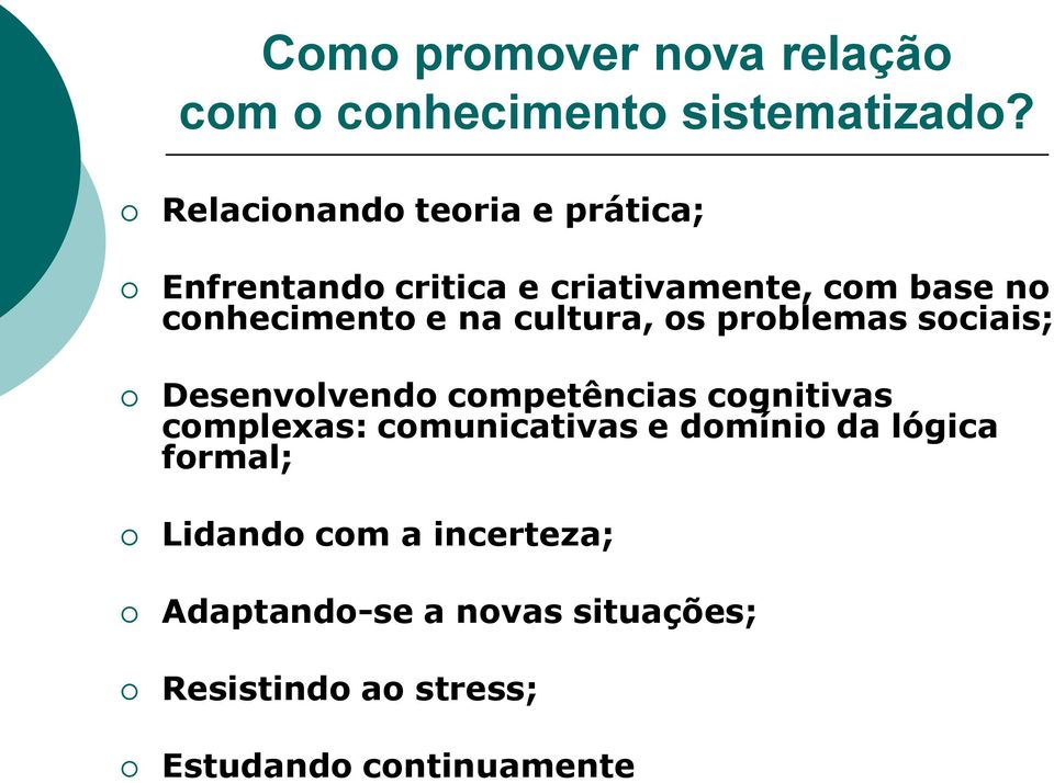 na cultura, os problemas sociais; Desenvolvendo competências cognitivas complexas: